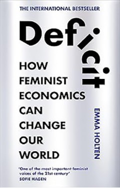 Deficit: How Feminist Economics Can Change Our World 